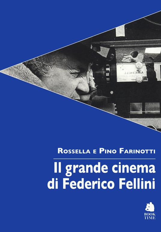 Il grande cinema di Federico Fellini - Pino Farinotti,Rossella Farinotti - copertina