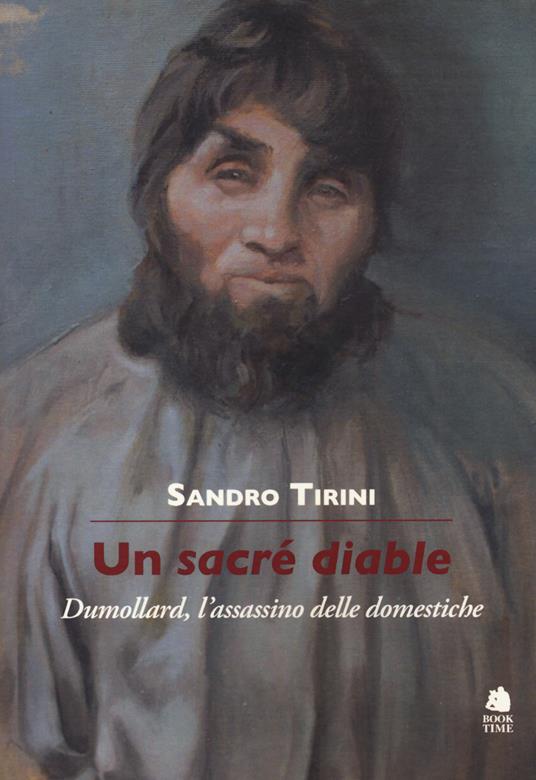 Un sacré diable. Dumollard, l'assassino delle domestiche - Sandro Tirini - copertina