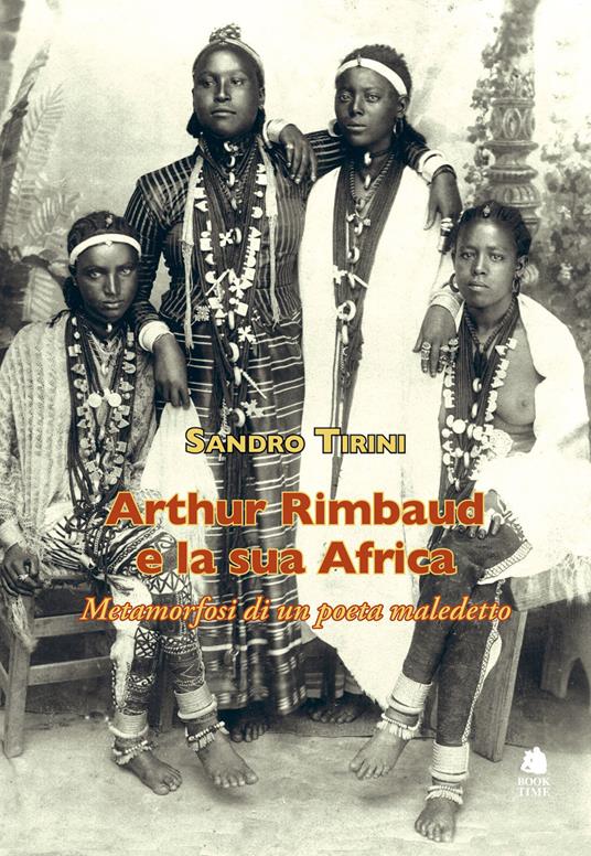 Arthur Rimbaud e la sua Africa. Metamorfosi di un poeta maledetto - Sandro Tirini - copertina