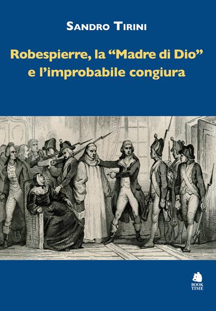 Robespierre, «la madre di Dio» e l'improbabile congiura - Sandro Tirini - copertina