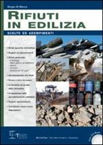 Rifiuti in edilizia. Scelte ed adempimenti. Con CD-ROM