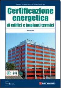 Certificazione energetica di edifici e impianti termici. Con CD-ROM - Vincenzo Lattanzi,Antonio R. Soragnese - copertina