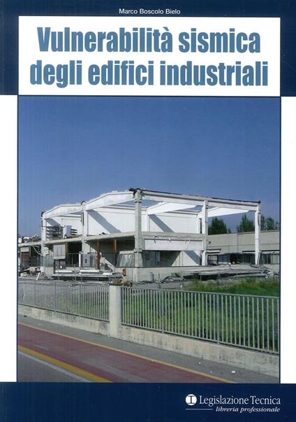 Vulnerabilità sismica degli edifici industriali - Marco Boscolo Bielo - copertina