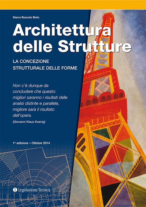 Architettura delle strutture. La concezione strutturale delle forme - Marco Boscolo Bielo - copertina