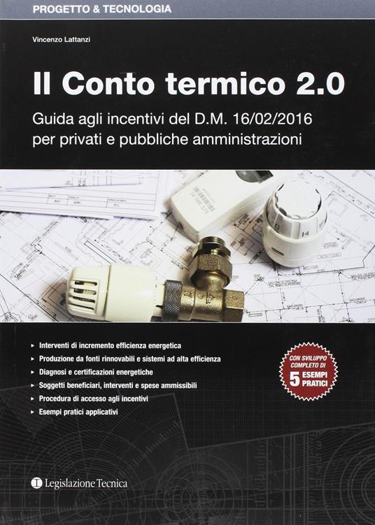 Il conto termico 2.0. Guida agli incentivi del D.M. 16/02/2016 per privati e pubbliche amministrazioni - Vincenzo Lattanzi - copertina