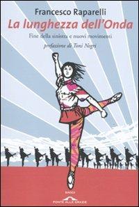 La lunghezza dell'Onda. Fine della sinistra e nuovi movimenti - Francesco Raparelli - copertina