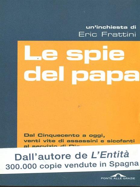 Le spie del papa. Dal Cinquecento a oggi, venti vite di assassini e sicofanti al servizio di Dio - Eric Frattini - 4