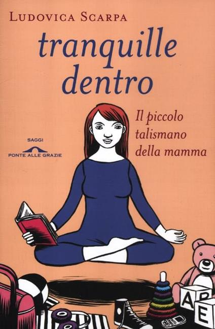 Tranquille dentro. Il piccolo talismano della mamma - Ludovica Scarpa - copertina