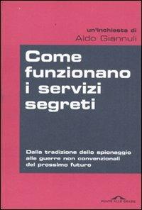 Come funzionano i servizi segreti. Dalla tradizione dello spionaggio alle guerre non convenzionali del prossimo futuro - Aldo Giannuli - copertina