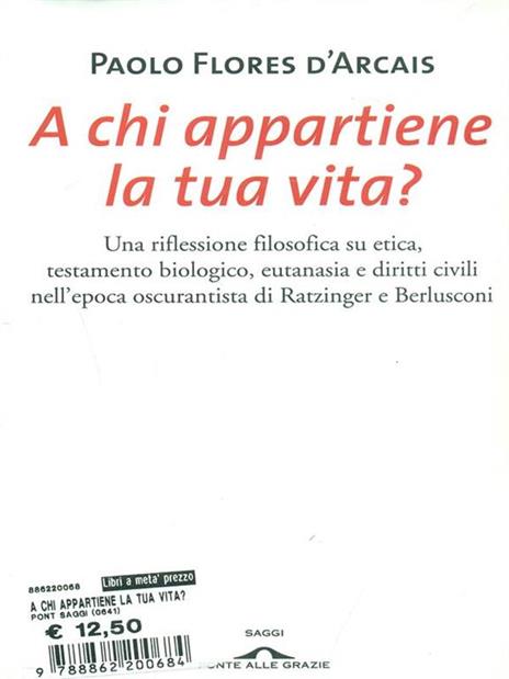 A chi appartiene la tua vita? Una riflessione filosofica su etica, testamento biologico, eutanasia e diritti civili nell'epoca oscurantista di Ratzinger e Berlusconi - Paolo Flores D'Arcais - copertina