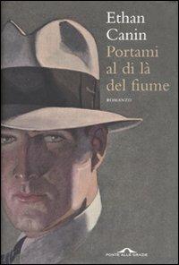 Portami al di là del fiume - Ethan Canin - 6