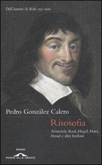 Risosofia. Aristotele, Kant, Hegel, Marx, Freud e altri burloni - Pedro González Calero - copertina