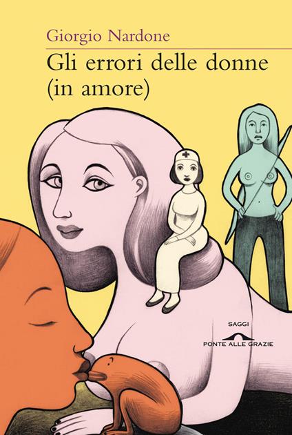 Gli errori delle donne (in amore). Strategie e consigli per risolvere i problemi delle relazioni di coppia - Giorgio Nardone - copertina