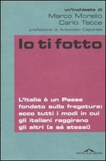 Io ti fotto. L'Italia è un Paese fondato sulla fregatura: ecco tutti i modi in cui gli italiani raggirano gli altri (e sé stessi)