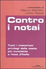 Contro i notai. Tutti i misteriosi privilegi della casta più inviolabile e ricca d'Italia