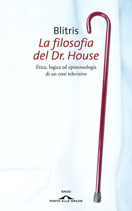 La filosofia del Dr. House. Etica, logica ed epistemologia di un eroe televisivo - Blitris - ebook