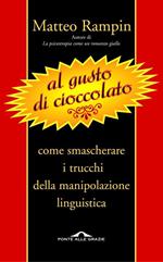 Al gusto di cioccolato. Come smascherare i trucchi della manipolazione linguistica