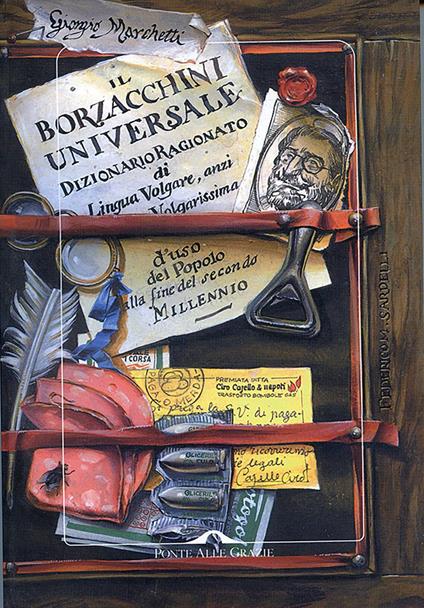 Il Borzacchini universale. Dizionario ragionato di lingua volgare anzi volgarissima d'uso del popolo alla fine del secondo millennio - Giorgio Marchetti - ebook