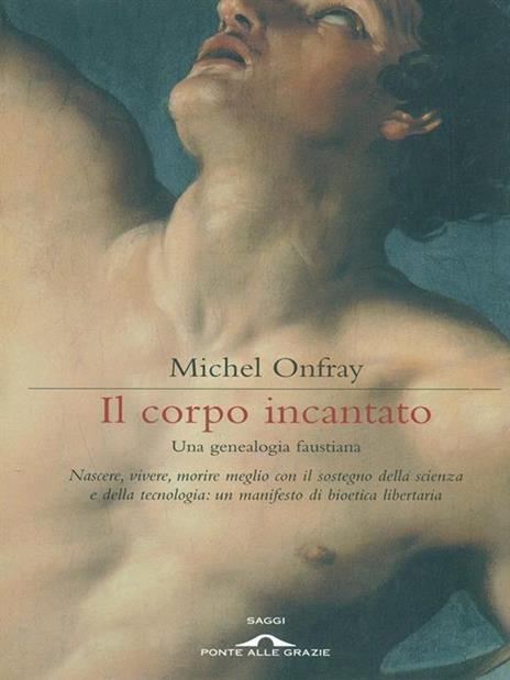 Il corpo incantato. Una genealogia faustiana - Michel Onfray - 4