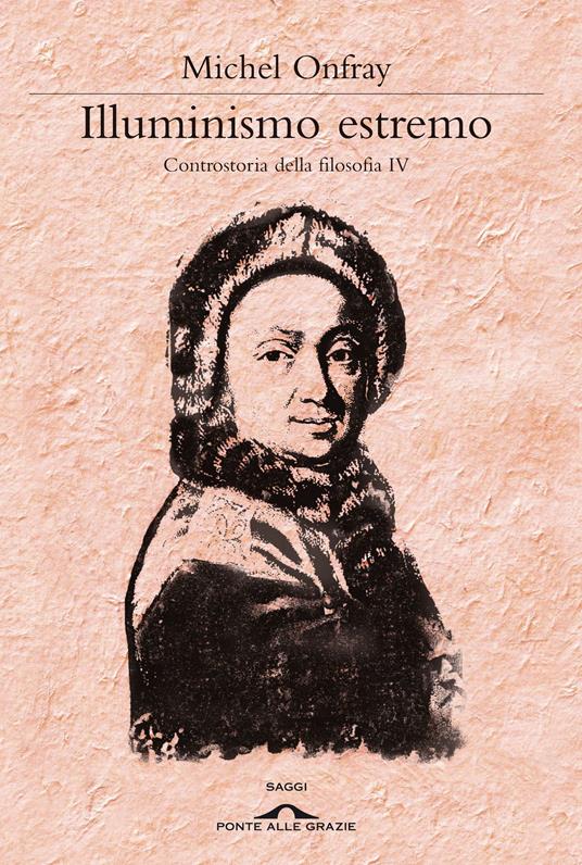 Illuminismo estremo. Controstoria della filosofia. Vol. 4 - Michel Onfray,Gregorio de Paola - ebook