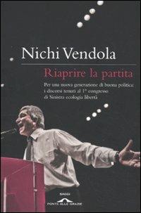 Riaprire la partita. Per una nuova generazione di buona politica: i discorsi tenuti al 1° congresso di Sinistra ecologia libertà - Nichi Vendola - copertina