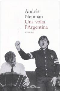 Una volta l'Argentina - Andrés Neuman - copertina