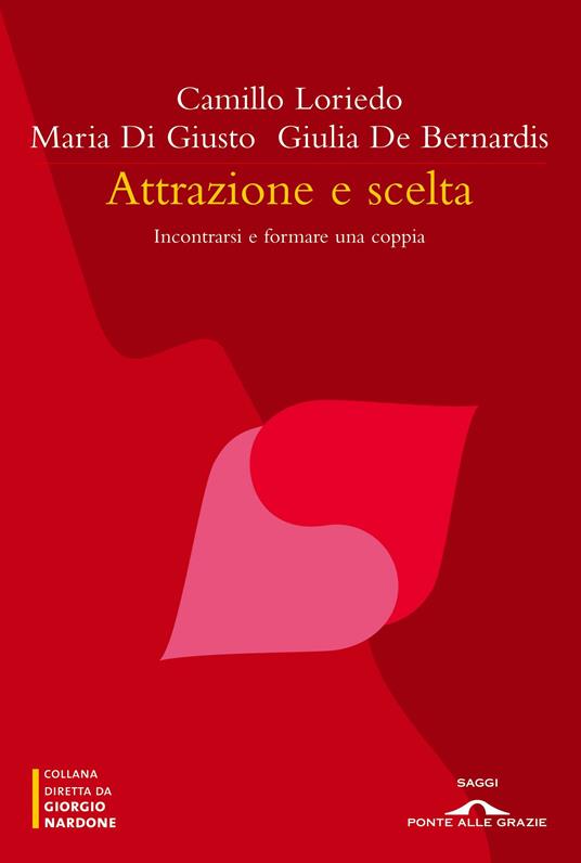 Attrazione e scelta. Incontrarsi e formare una coppia - Giulia De Bernardis,Maria Di Giusto,Camillo Loriedo - ebook