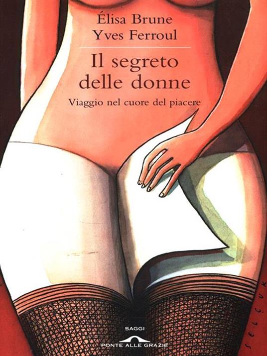 Il segreto delle donne. Viaggio nel cuore del piacere - Élisa Brune,Yves Ferroul - copertina