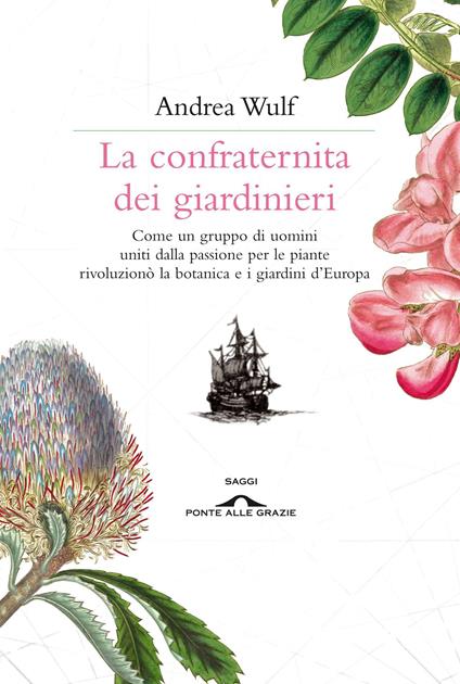 La confraternita dei giardinieri. Come un gruppo di uomini uniti dalla passione per le piante rivoluzionò la botanica e i giardini d'Europa - Andrea Wulf - copertina