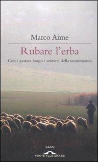 Rubare l'erba. Con i pastori lungo i sentieri della transumanza - Marco Aime - copertina