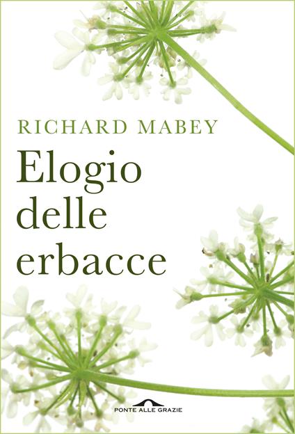 Elogio delle erbacce - Richard Mabey,Clare Roberts,Monica Bottini,Giuliana Lomazzi - ebook