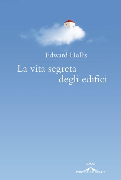 La vita segreta degli edifici - Edward Hollis,Sabrina Placidi - ebook