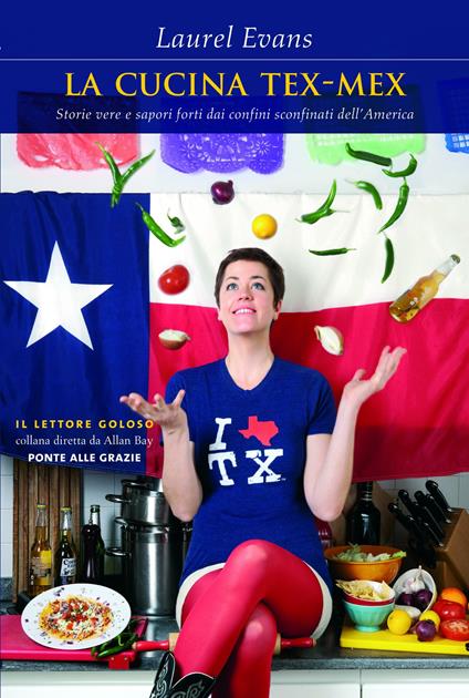 La cucina tex-mex. Storie vere e saporti forti dai confini sconfinati dell'America - Laurel Evans - ebook