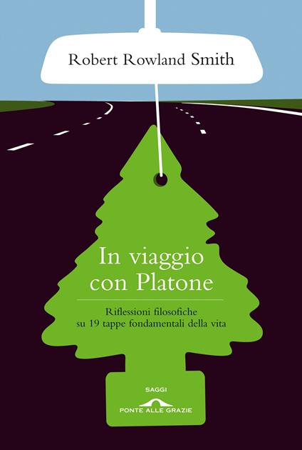In viaggio con Platone. Riflessioni filosofiche su 19 tappe fondamentali della vita - Robert Rowland Smith - ebook