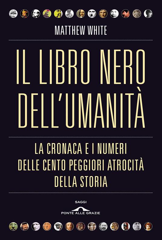 Il libro nero dell'umanità. La cronaca e i numeri delle cento peggiori atrocità della storia - Matthew White,Massimiliano Manganelli,Valentina Sichenze - ebook