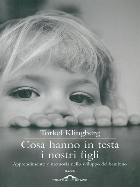 Cosa hanno in testa i nostri figli. Apprendimento e memoria nello sviluppo del bambino - Torkel Klingberg - 3