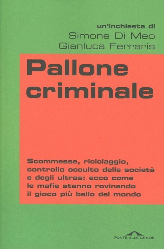 Pallone criminale - Simone Di Meo,Gianluca Ferraris - copertina