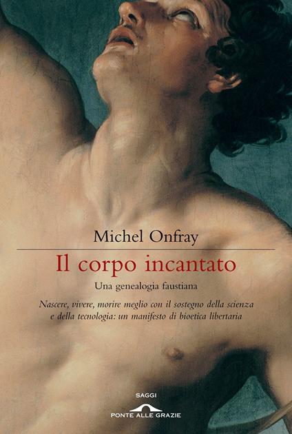 Il corpo incantato. Una genealogia faustiana - Michel Onfray,Luigi Toni,Michele Zaffarano - ebook