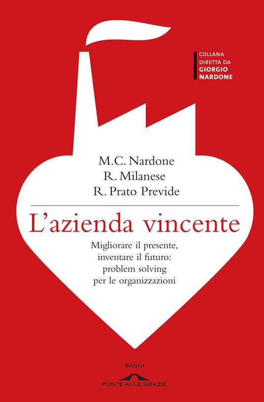 L' azienda vincente. Migliorare il presente, inventare il futuro: problem solving per le organizzazioni - Roberta Milanese,M. Cristina Nardone,Roberta Prato Previde - ebook