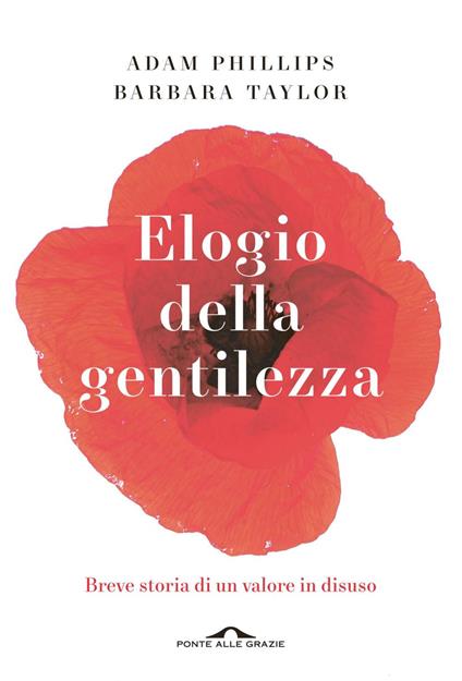 Elogio della gentilezza. Breve storia di un valore in disuso - Adam Phillips,Barbara Taylor,Marcello Monaldi - ebook