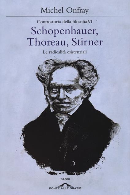 Schopenhauer, Thoreau, Stirner. Le radicalità esistenziali. Controstoria della filosofia. Vol. 6 - Michel Onfray - copertina