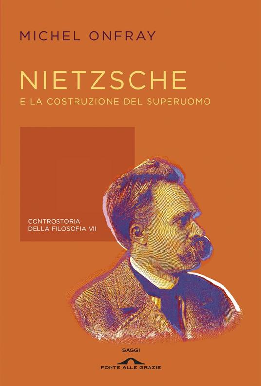 Nietzsche e la costruzione del superuomo. Controstoria della filosofia. Vol. 7 - Michel Onfray - copertina