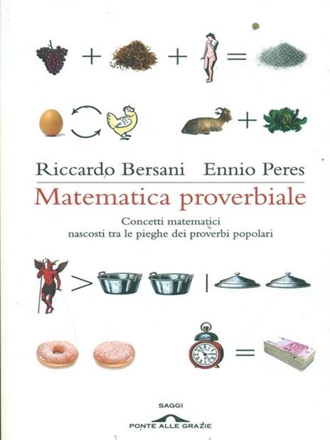 Matematica proverbiale. Concetti matematici nascosti tra le pieghe dei proverbi matematici - Ennio Peres,Riccardo Bersani - 2