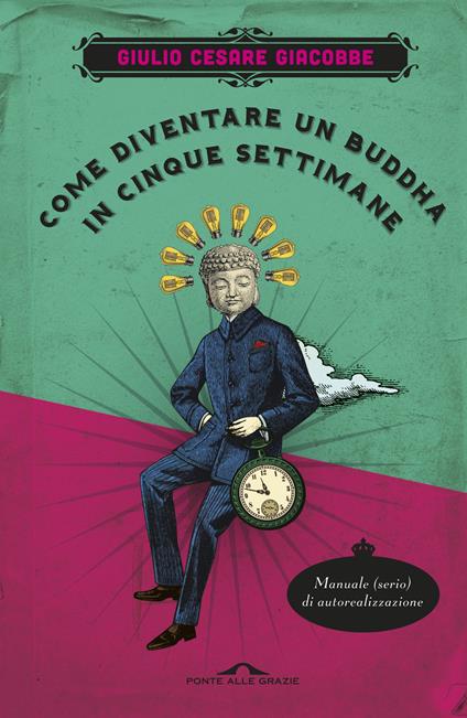 Come diventare un Buddha in cinque settimane. Manuale serio di autorealizzazione - Giulio Cesare Giacobbe - ebook