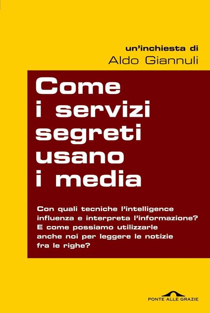 Come i servizi segreti usano i media. Quando l'intelligence manipola l'informazione: tutti i modi per scoprirlo e... per prenderli in contropiede - Aldo Giannuli - ebook