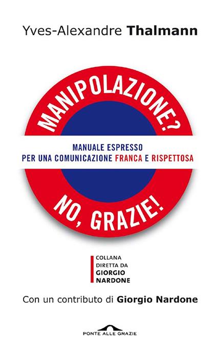 Manipolazione? No, grazie! Manuale espresso per una comunicazione franca e rispettosa - Yves-Alexandre Thalmann,Laura De Tomasi - ebook