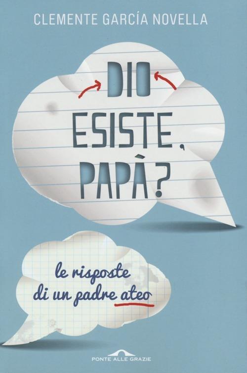 Dio esiste, papà? Le risposte di un padre ateo - Clemente García Novella - copertina