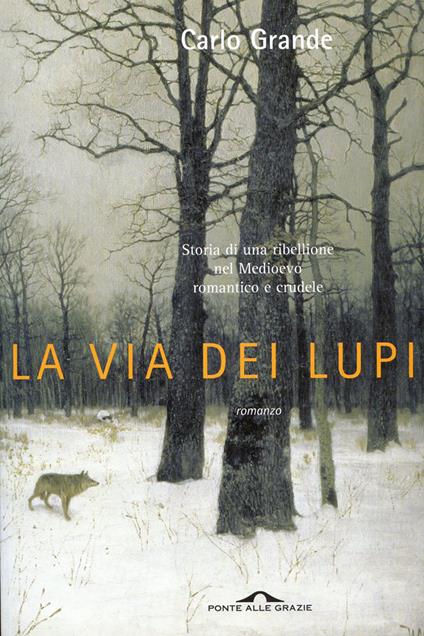 La via dei lupi. Storia di una ribellione nel Medioevo romantico e crudele - Carlo Grande - ebook