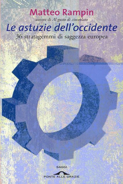 Le astuzie dell'Occidente. 36 stratagemmi di saggezza europea - Matteo Rampin - ebook