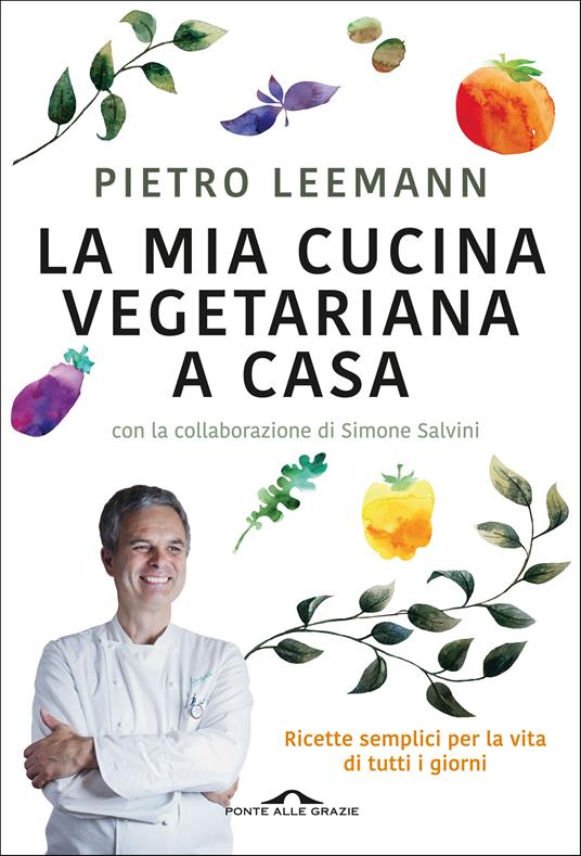 La mia cucina vegetariana a casa - Pietro Leemann,Simone Salvini - ebook